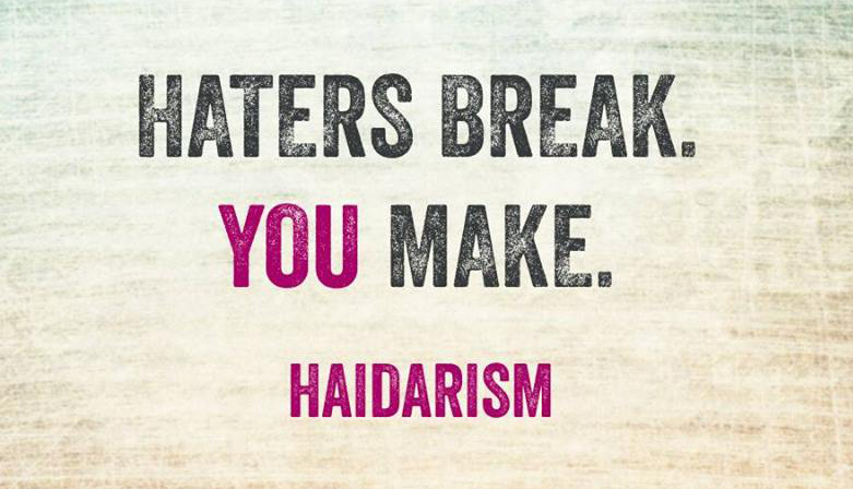 Haidarism: Haters Break. You Make.